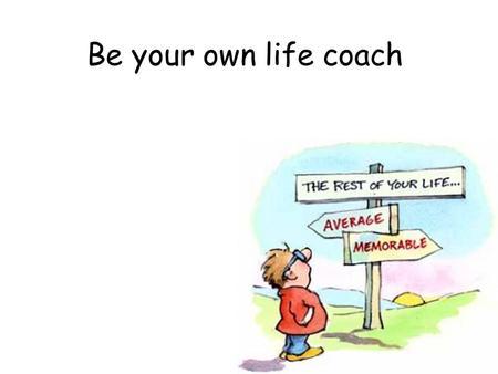 Be your own life coach. How confident are you? Your personal bank account How to become richer Keep promises to yourself ( ฿ 5) Do kind things for other.