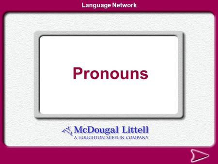 Language Network Pronouns What is a Pronoun? Here’s the Idea Why It Matters Practice and Apply Pronouns.