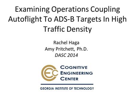 Examining Operations Coupling Autoflight To ADS-B Targets In High Traffic Density Rachel Haga Amy Pritchett, Ph.D. DASC 2014.