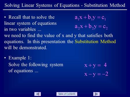 Table of Contents Solving Linear Systems of Equations - Substitution Method Recall that to solve the linear system of equations in two variables... we.