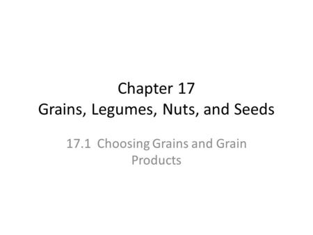 Chapter 17 Grains, Legumes, Nuts, and Seeds