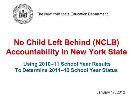 No Child Left Behind (NCLB) Accountability in New York State Using 2010–11 School Year Results To Determine 2011–12 School Year Status The New York State.