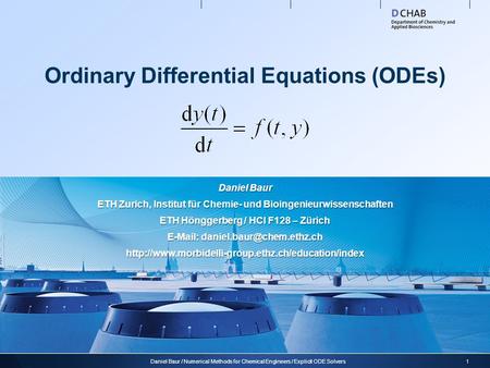 Ordinary Differential Equations (ODEs) 1Daniel Baur / Numerical Methods for Chemical Engineers / Explicit ODE Solvers Daniel Baur ETH Zurich, Institut.