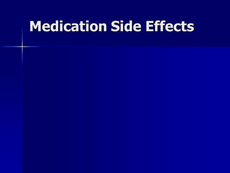 Medication Side Effects. MEDICATION SIDE EFFECTS All medications can cause side effects All medications can cause side effects Contributing factors Contributing.