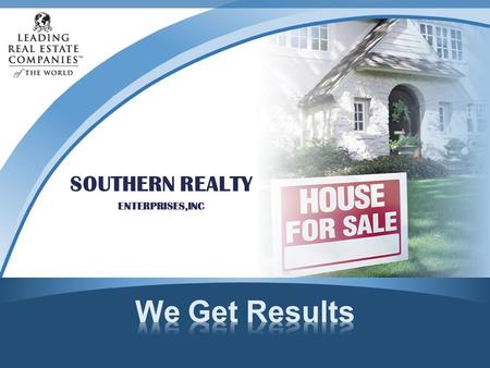 SOUTHERN REALTY ENTERPRISES,INC. We Create a Special Marketing Plan to Get You More Money for Your Property.