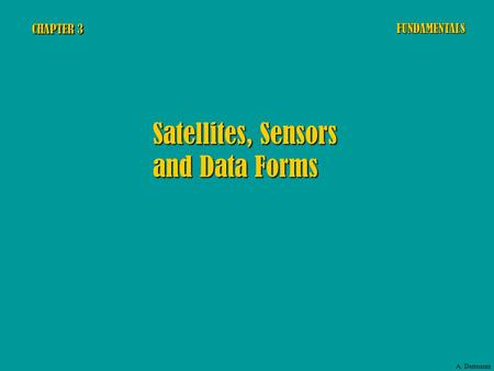 CHAPTER 3 Satellites, Sensors and Data Forms FUNDAMENTALS A. Dermanis.