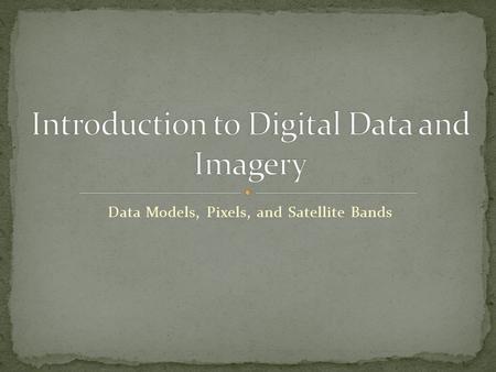 Introduction to Digital Data and Imagery