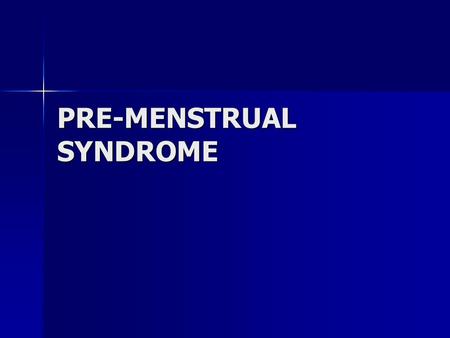 PRE-MENSTRUAL SYNDROME. WHAT IS PMS: It is a disorder characterized by a set of hormonal changes that trigger disruptive symptoms in women two weeks prior.