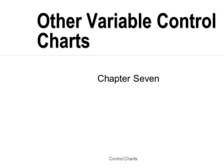 Control Charts Other Variable Control Charts Chapter Seven.