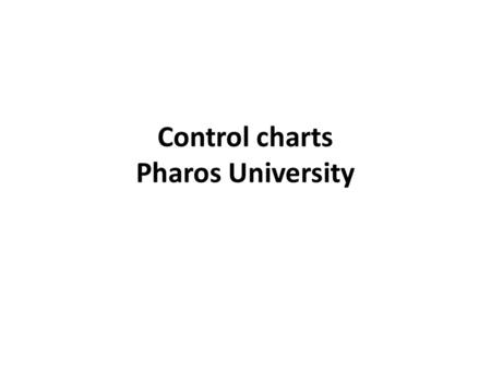 Control charts Pharos University. An internal system for quality control is needed to ensure that valid data continue to be produced. This implies that.