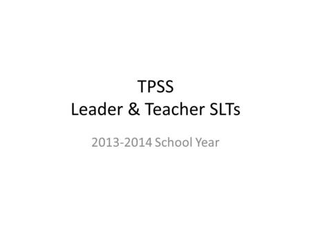 TPSS Leader & Teacher SLTs 2013-2014 School Year.