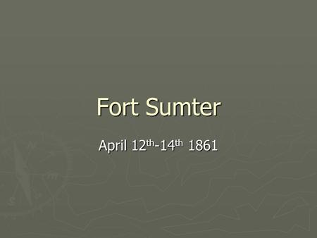 Fort Sumter April 12th-14th 1861.