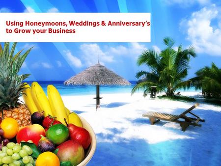 Using Honeymoons, Weddings & Anniversary’s to Grow your Business.
