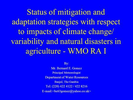 Status of mitigation and adaptation strategies with respect to impacts of climate change/ variability and natural disasters in agriculture - WMO RA I By: