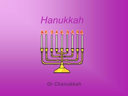 Hanukkah Or Chanukkah. Hanukkah or chanukkah is an 8 day Jewish Festival commemorating the rededication of the 2nd temple in Jerusalem.