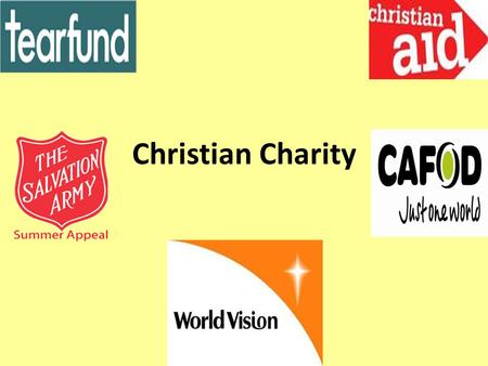 Christian Charity. Learning Objectives To find out and reflect on Christian attitudes and responses to the starving, poor and sick. To find out about.