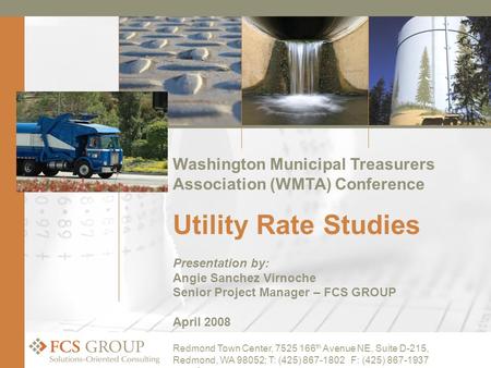 1 Washington Municipal Treasurers Association (WMTA) Conference Utility Rate Studies Presentation by: Angie Sanchez Virnoche Senior Project Manager – FCS.
