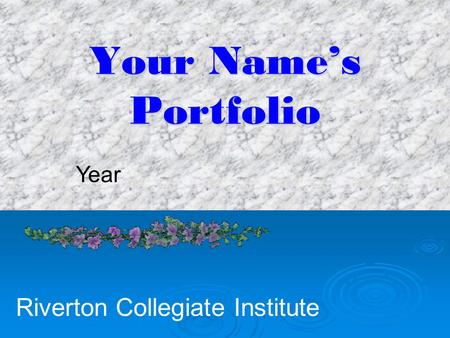 Your Name’s Portfolio Year Riverton Collegiate Institute.