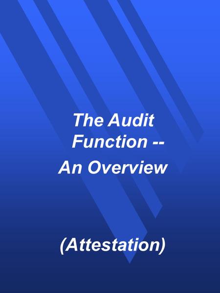 The Audit Function -- An Overview (Attestation). Auditing Defined #1 A systematic process of objectively obtaining and evaluating evidence regarding assertions.