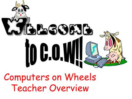 Computers on Wheels Teacher Overview. Be sure to pick up the laptop that has been assigned to you! Each slot in the laptop cabinet is numbered. Each laptop.