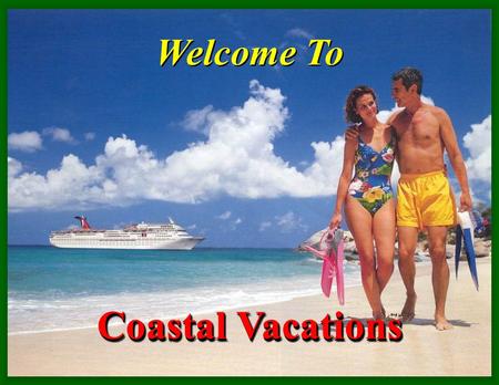 Welcome To Coastal Vacations. Coastal Vacations Presents… The PREMIER DISCOUNT TRAVEL PACKAGE Thousands of Luxury Condos!! Including : RCI – Fairfield.