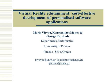 Virtual Reality edutainment: cost-effective development of personalised software applications Maria Virvou, Konstantinos Manos & George Katsionis Department.