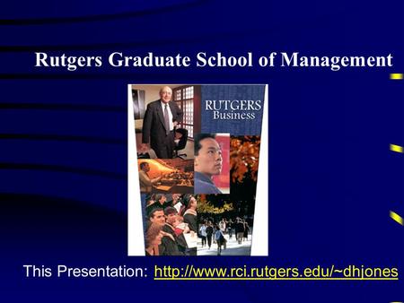 Rutgers Graduate School of Management This Presentation: