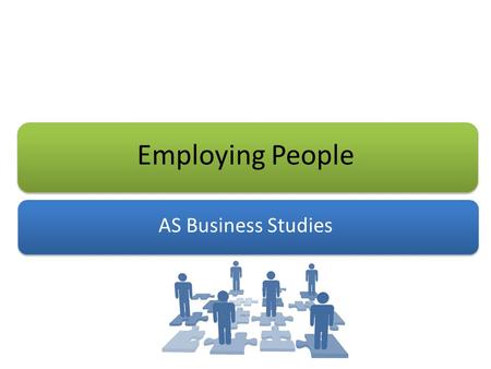 Employing People AS Business Studies. Aims and Objectives Aim: Understand options for start-up businesses of employing people Objectives: Define full.