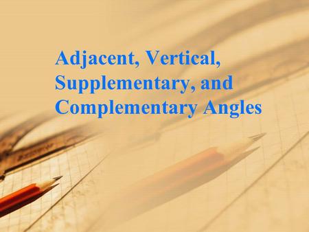 Adjacent, Vertical, Supplementary, and Complementary Angles