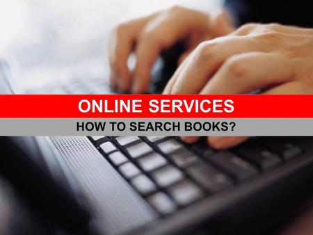 ONLINE SERVICES HOW TO SEARCH BOOKS?. BASIC SEARCH ENGINE.