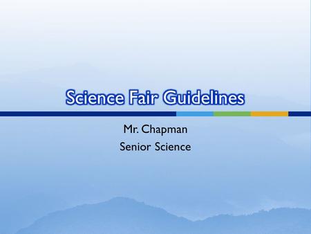 Mr. Chapman Senior Science. The following are some websites where you can find ideas for the science fair. 