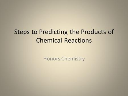 Steps to Predicting the Products of Chemical Reactions Honors Chemistry.