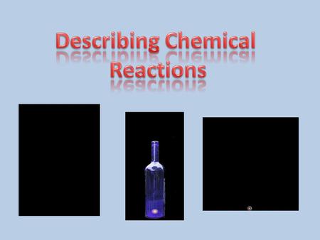 Describing Chemical Reactions.