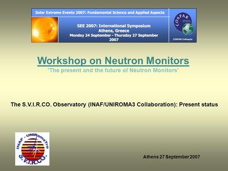 Athens 27 September 2007 The S.V.I.R.CO. Observatory (INAF/UNIROMA3 Collaboration): Present status Workshop on Neutron Monitors 'The present and the future.