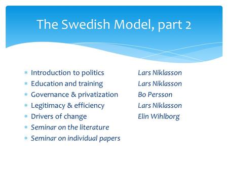  Introduction to politicsLars Niklasson  Education and trainingLars Niklasson  Governance & privatizationBo Persson  Legitimacy & efficiencyLars Niklasson.