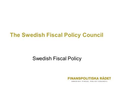 The Swedish Fiscal Policy Council Swedish Fiscal Policy.