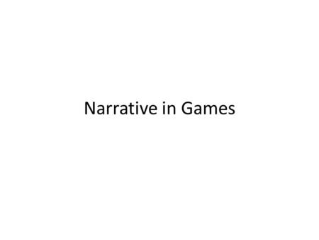 Narrative in Games. Games and Narrative: a continuum.. InteractivityStorytelling.