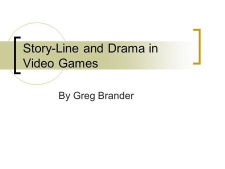 Story-Line and Drama in Video Games By Greg Brander.