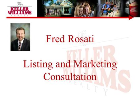 Fred Rosati Listing and Marketing Consultation. Understanding The Principles KELLER WILLIAMS ® Consultant Vs. Agent Key Objectives Sources of Buyers Marketing.