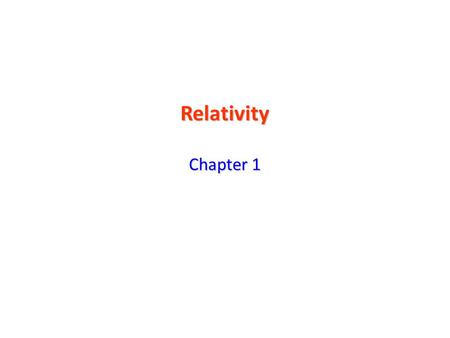 Relativity Chapter 1. Modern physics is the study of the two great revolutions in physics - relativity and quantum mechanics.