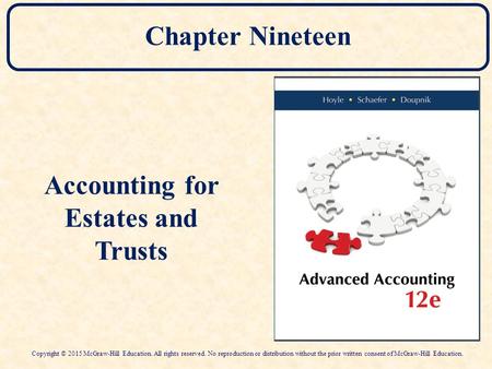 Chapter Nineteen Accounting for Estates and Trusts Copyright © 2015 McGraw-Hill Education. All rights reserved. No reproduction or distribution without.