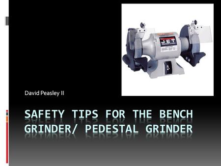 David Peasley II. The Bench Grinder  Technically, it isn't a woodworking tool. However, a bench grinder belongs in every wood shop because of the number.