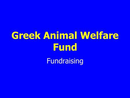 Greek Animal Welfare Fund Fundraising. Volunteers Never doubt that a small group of thoughtful citizens can change the world. Indeed it is the only thing.