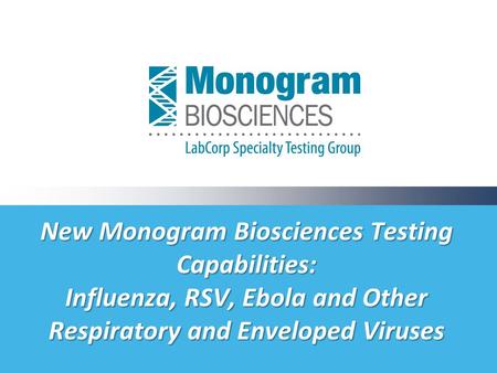 New Monogram Biosciences Testing Capabilities: Influenza, RSV, Ebola and Other Respiratory and Enveloped Viruses.
