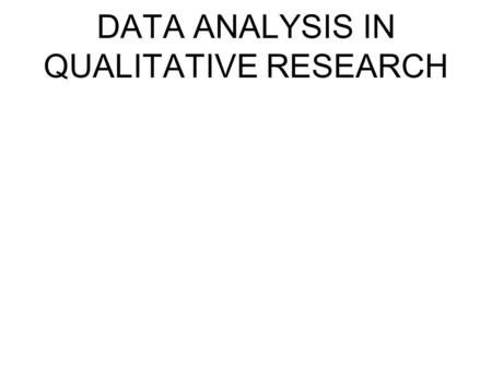 DATA ANALYSIS IN QUALITATIVE RESEARCH Review - DATA COLLECTION METHODS= before I analyze, I must collect 1. usually data is collected by the use of two,