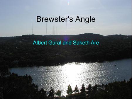 Brewster's Angle Albert Gural and Saketh Are. Definition of Brewster's Angle The angle of incidence at which light with a particular polarization is perfectly.