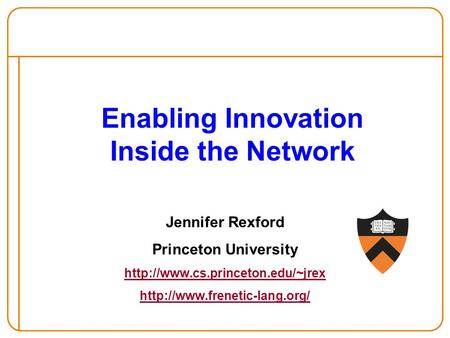 Enabling Innovation Inside the Network Jennifer Rexford Princeton University