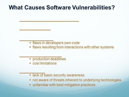 What Causes Software Vulnerabilities? _____________________ ___________ ____________ _______________   flaws in developers own code   flaws resulting.
