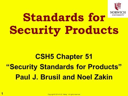 1 Copyright © 2014 M. E. Kabay. All rights reserved. Standards for Security Products CSH5 Chapter 51 “Security Standards for Products” Paul J. Brusil and.