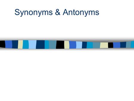 Synonyms & Antonyms. What is a synonym? What is an antonym? A synonym is a word that has a similar meaning to another. An antonym is a word that means.